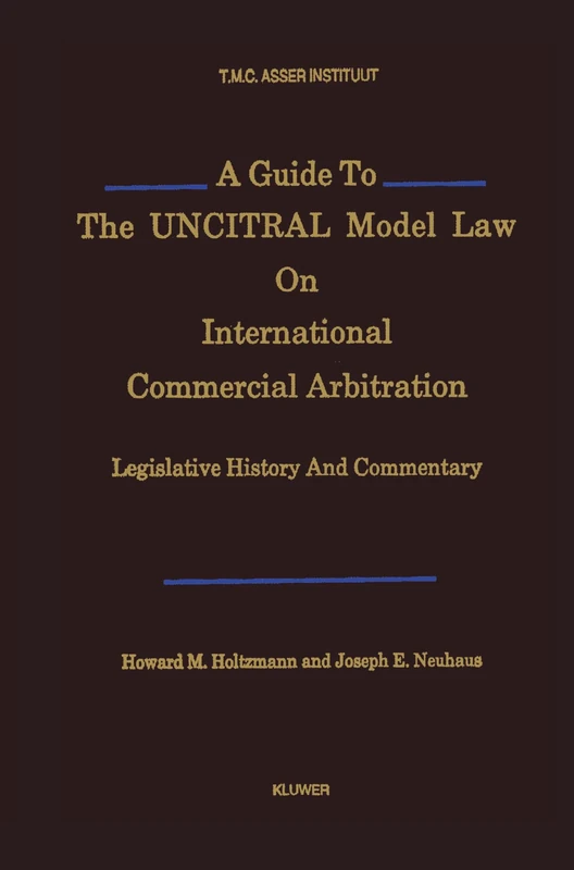 A Guide to the UNCITRAL Model Law on International Commercial Arbitration: Legislative History and Commentary