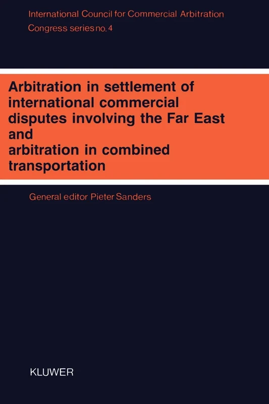 Arbitration in Settlement of International Commercial Disputes Involving The Far East and Arbitration in Combined Transportation (ICCA Congress Series Set)