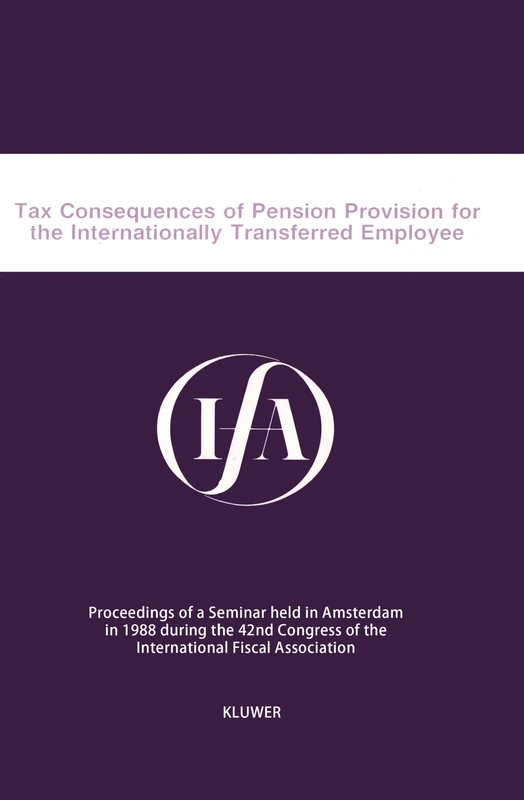 Tax Consequences of Pension Provision for the Internationally Transferred Employee (IFA Congress Seminar Series): Proceedings of a Seminar Held in ... 1988 During the 42 (IFA Congress Series Set)