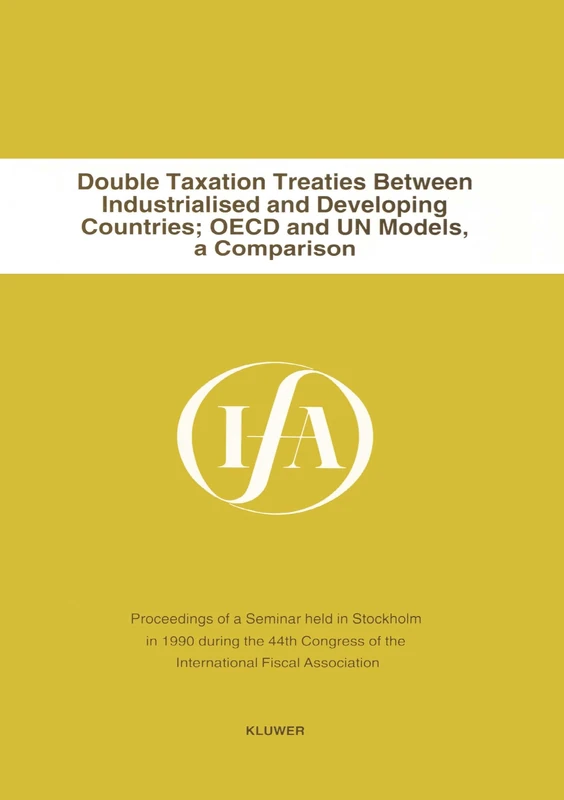 Double Taxation Treaties Between Industrial and Developing Countries OECD and UN Models: A Comparison (IFA Congress Seminar) (IFA Congress Series Set)