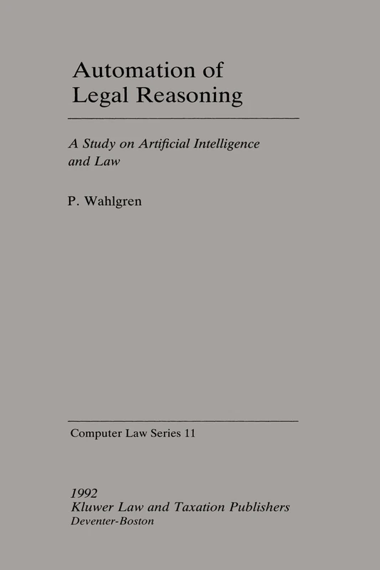 Automation of Legal Reasoning: A Study on Artificial Intelligence: 11 (Computer/Law Series)