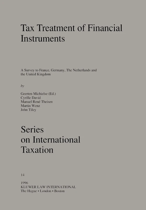 Tax Treatment of Financial Instruments: A Survey to France, Germany, The Netherlands and the United Kingdom (Series on International Taxation): 14 (Tinbergen Institute Research Series)