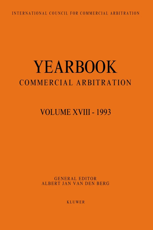 Yearbook Commercial Arbitration Volume XVIII - 1993: 018 (Yearbook Commercial Arbitration Set)