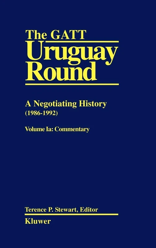 The GATT Uruguay Round: A Negotiating History 1986-1992: 001