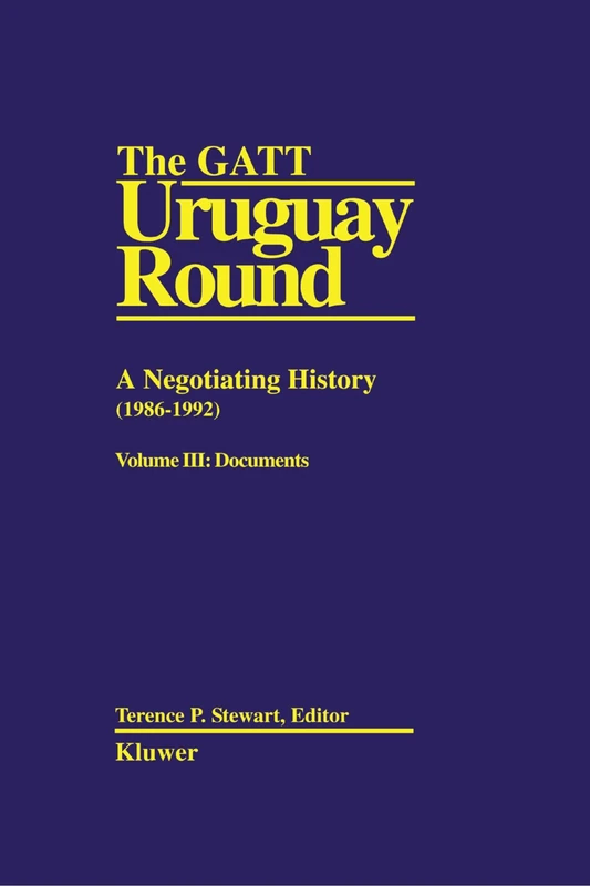 The GATT Uruguay Round: A Negotiating History (1986-1992): A Negotiating History (1986-1992), Neg Hist Vol 3: 003