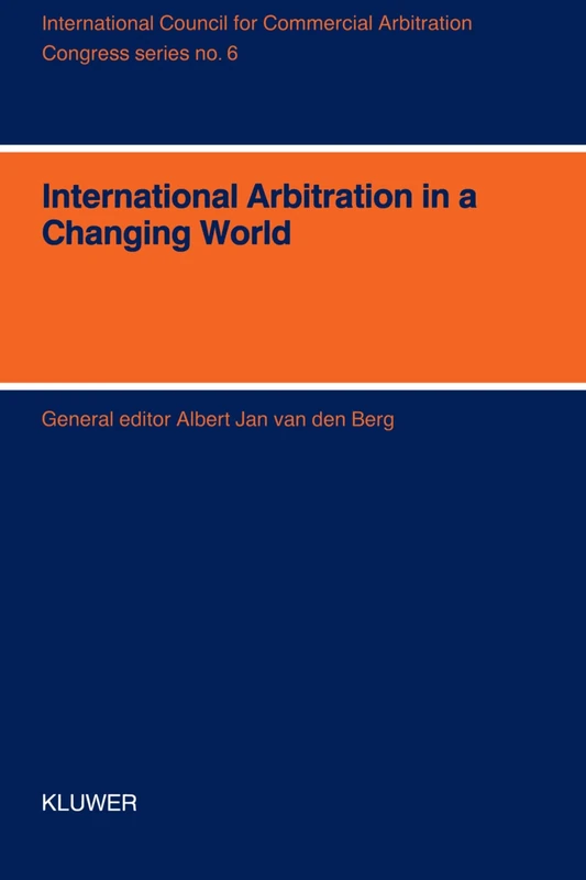 International Arbitration in a Changing World - XIth International Arbitration Conference: XIth International Arbitration Conference (ICCA Congress Series Set)