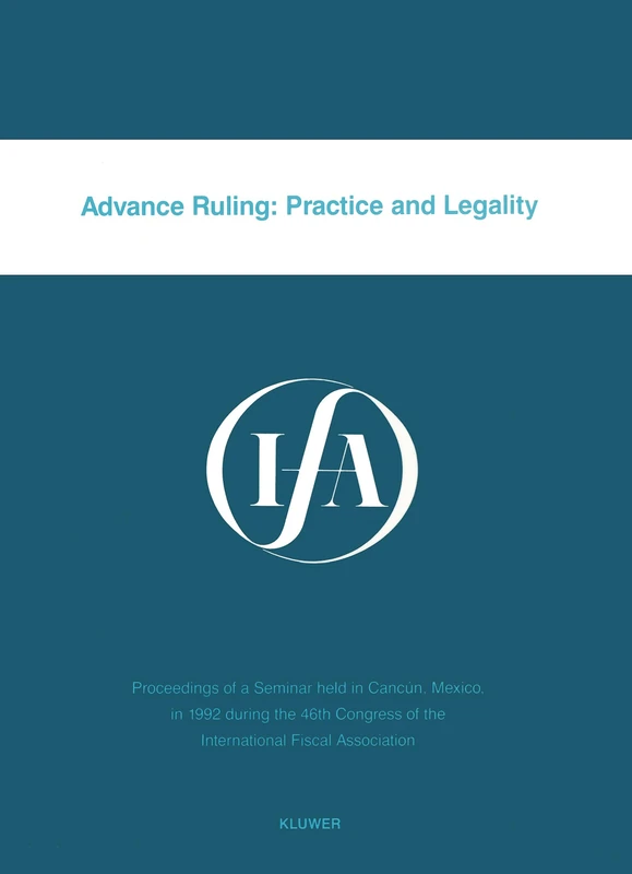 Advance Ruling: Practice and Legality (IFA Congress Seminar) (IFA Congress Series Set)