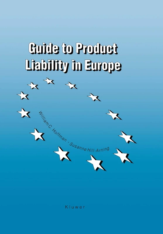 Guide to Product Liability in Europe: The New Strict Product Liability Laws, Pre-existing Remedies, Procedure and Costs in the European Union and the European Free Trade Association