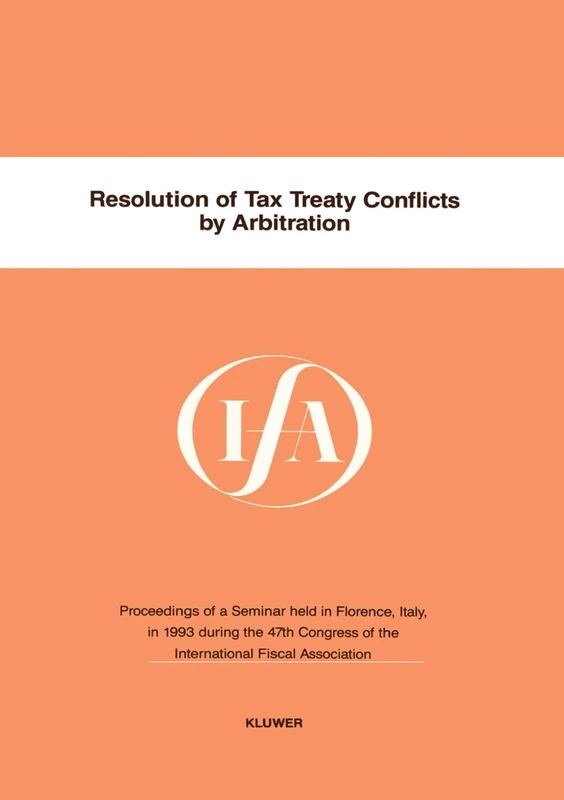 Resolution of Tax Treaty Conflicts by Arbitration (JFA Congress Seminar) (IFA Congress Series Set)