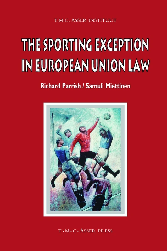 The Sporting Exception in European Union Law (ASSER International Sports Law Series)