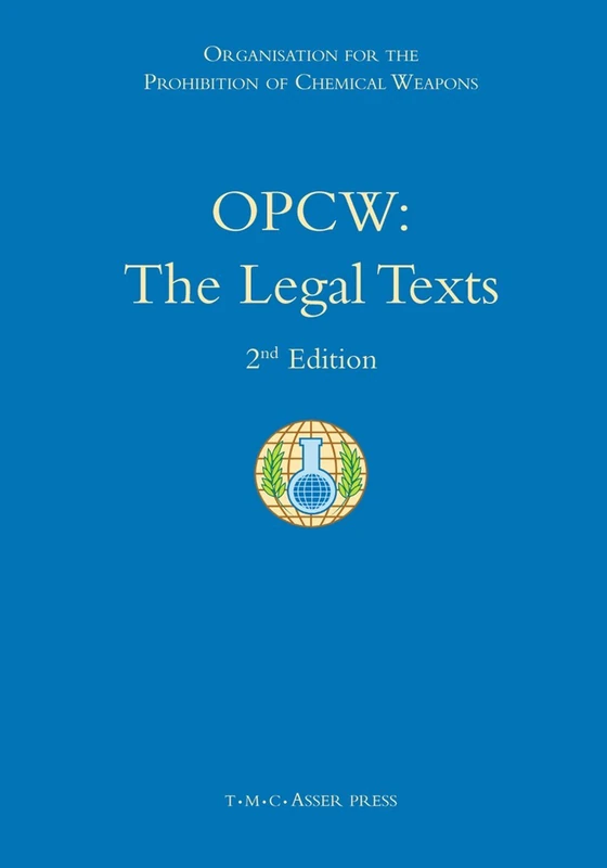 T.M.C. Asser Press - OPCW: The Legal Texts, 2nd Edition