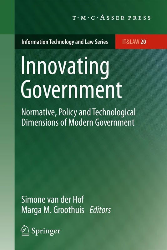 Innovating Government: Normative, Policy and Technological Dimensions of Modern Government: 20 (Information Technology and Law Series, 20)