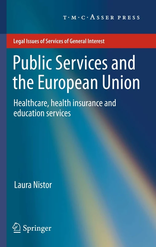 Public Services and the European Union: Healthcare, Health Insurance and Education Services (Legal Issues of Services of General Interest)