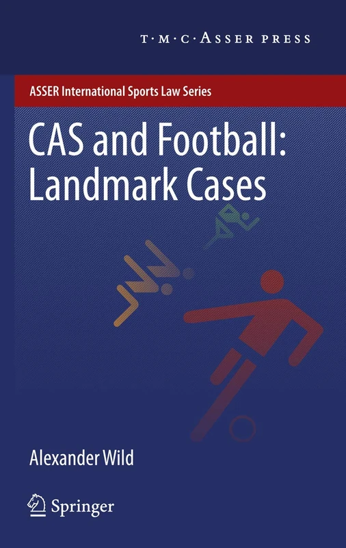CAS and Football: Landmark Cases (ASSER International Sports Law Series)