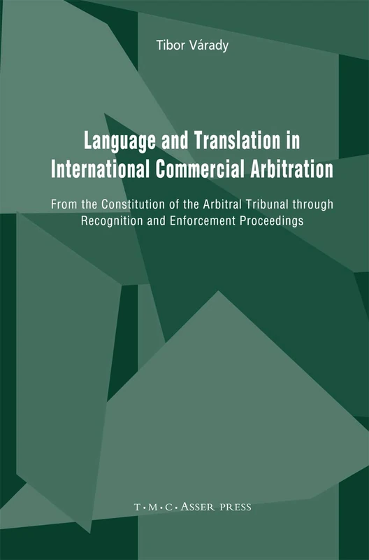 Language and Translation in International Commercial Arbitration: From the Constitution of the Arbitral Tribunal through Recognition and Enforcement Proceedings