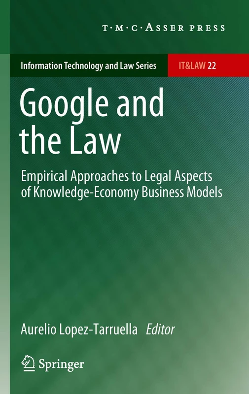 Google and the Law: Empirical Approaches to Legal Aspects of Knowledge-Economy Business Models: 22 (Information Technology and Law Series, 22)