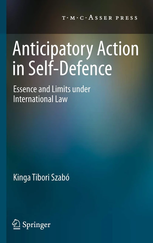 Anticipatory Action in Self-Defence: Essence and Limits under International Law