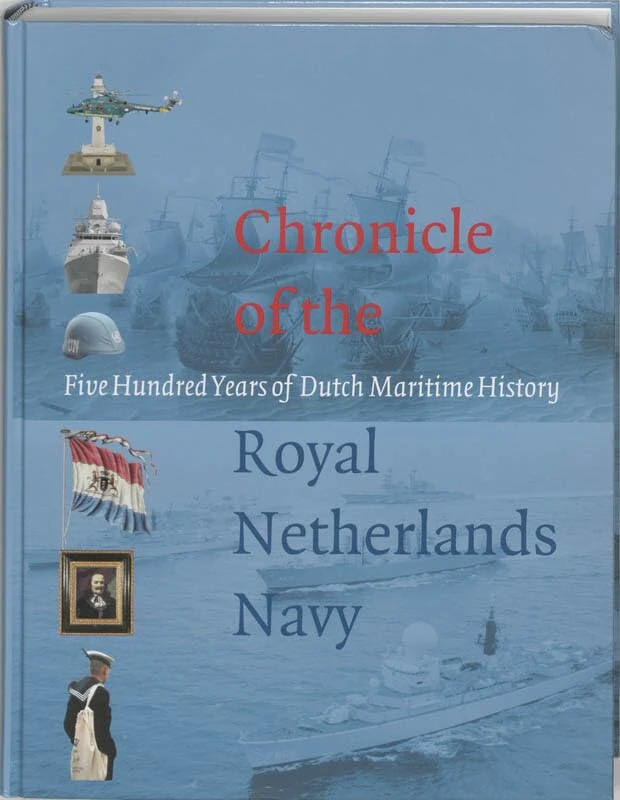 Chronicle of the Royal Netherlands Navy: five Hundred Years of Dutch Maritime History