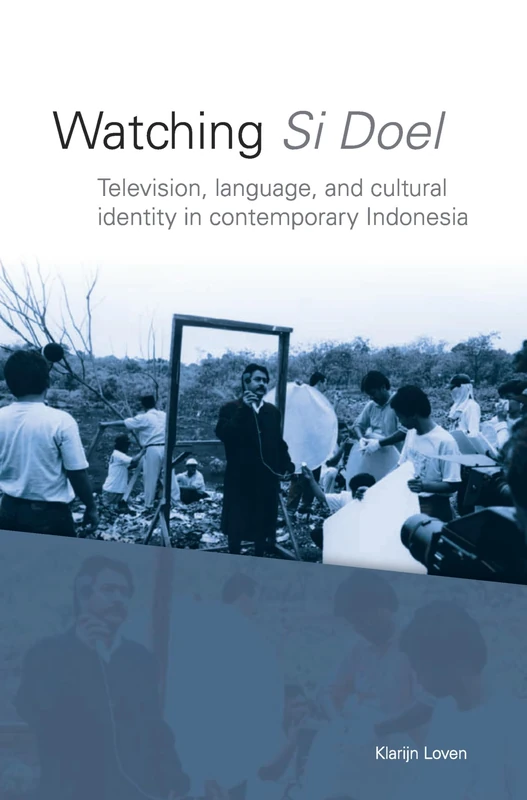 Watching Si Doel: Television, Language and Identity in Contemporary Indonesia: 242 (Verhandelingen van het Koninklijk Instituut voor Taal-, Land- en Volkenkunde, 242)