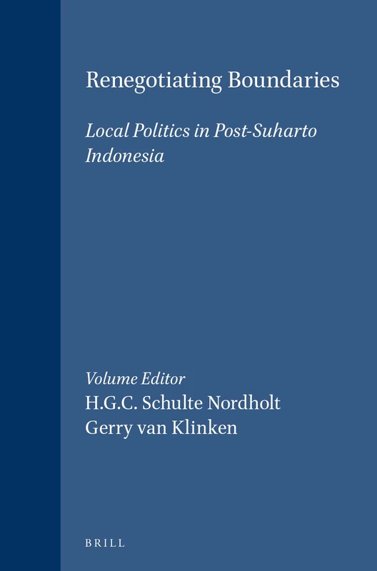 Renegotiating Boundaries: Local Politics in Post-Suharto Indonesia: 238 (Verhandelingen van het Koninklijk Instituut voor Taal-, Land- en Volkenkunde, 238)