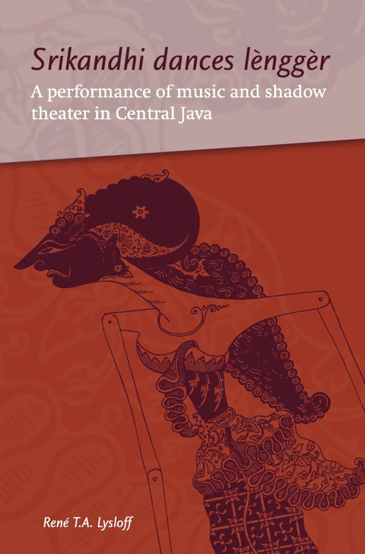 Srikandhi Dances Lènggèr: A Performance of Music and Shadow Theater in Central Java (Verhandelingen van Het Koninklijk Instituut voor Taal-, Land- en Volkenkunde, 248)