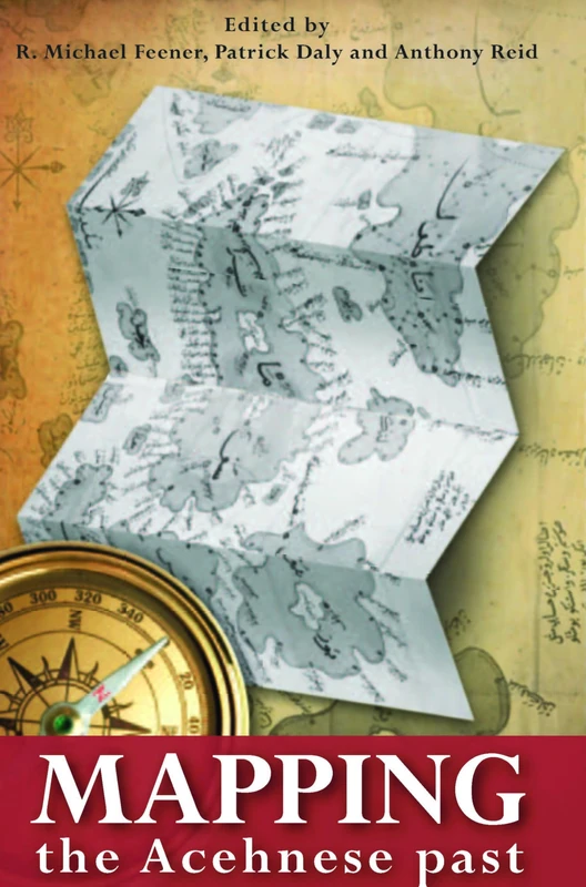 Mapping the Acehnese Past: 268 (Verhandelingen van het Koninklijk Instituut voor Taal-, Land- en Volkenkunde, 268)