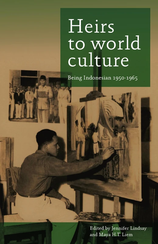 Heirs to World Culture: Being Indonesian, 1950-1965: 274 (Verhandelingen van het Koninklijk Instituut voor Taal-, Land- en Volkenkunde, 274)