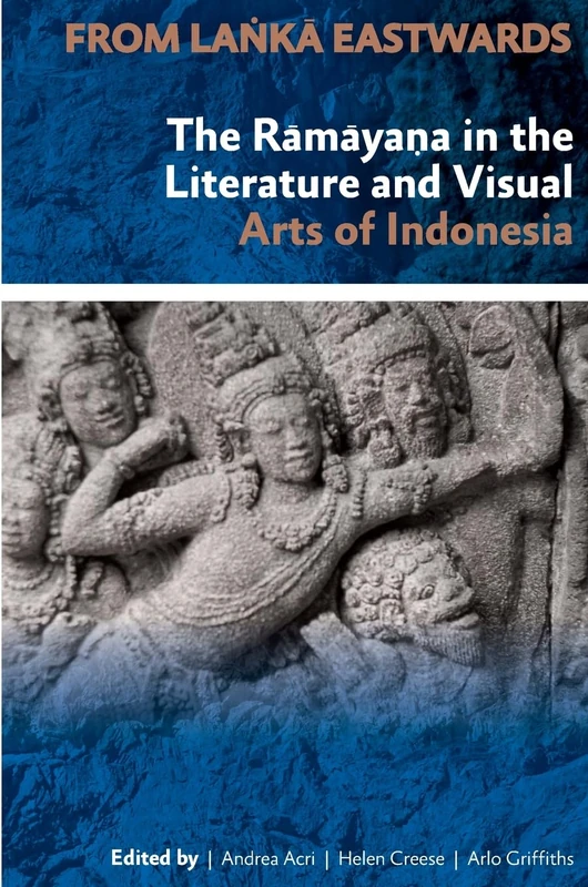 From Lanka Eastwards: The Ramayana in the Literature and Visual Arts of Indonesia: 247 (Verhandelingen van het Koninklijk Instituut voor Taal-, Land- en Volkenkunde, 247)