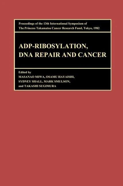 Proceedings of the International Symposia of the Princess Takamatsu Cancer Research Fund, Volume 13 ADP-Ribosylation, DNA Repair and Cancer: ... Takamatsu Cancer Research Fund, Volume 13