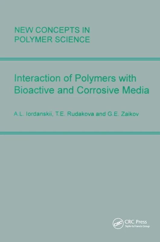 Interactions of Polymers with Bioactive and Corrosive Media: 7 (New Concepts in Polymer Science)