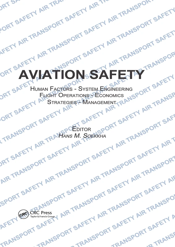 Aviation Safety, Human Factors - System Engineering - Flight Operations - Economics - Strategies - Management: Human Factors - System Engineering Flight Operations - Economics Strategies - Management