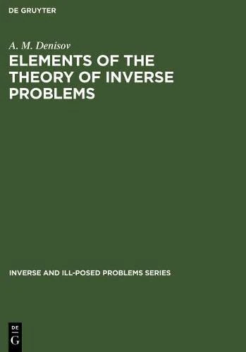 Elements of the Theory of Inverse Problems: 14 (Inverse and Ill-Posed Problems Series, 14)