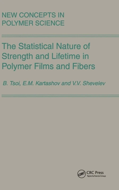 The Statistical Nature of Strength and Lifetime in Polymer Films and Fibers: 18 (New Concepts in Polymer Science)
