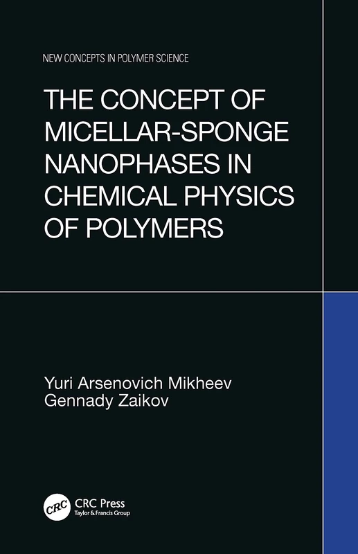 The Concept of Micellar-Sponge Nanophases in Chemical Physics of Polymers: 20 (New Concepts in Polymer Science)