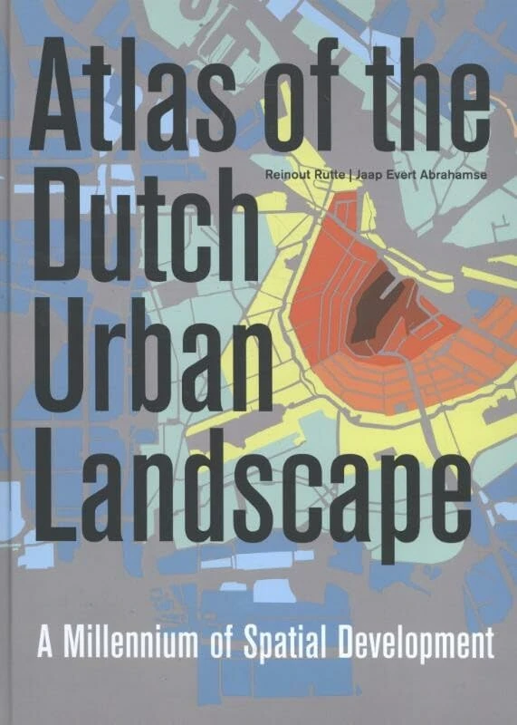 Atlas of the Dutch Urban Landscape: a millennium of spatial development