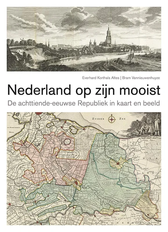 Nederland op zijn mooist: de achttiende-eeuwse Republiek in kaart en beeld