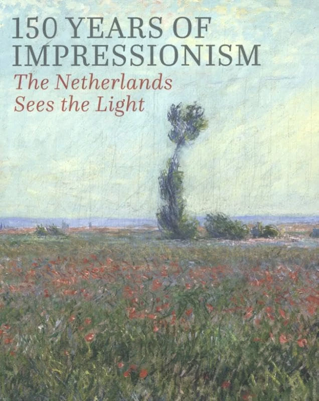 150 Years of Impressionism - Light Breaking Through in the Netherlands: The Netherlands sees the Light