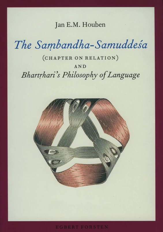 The Saṃbandha-Samuddeśa (Chapter on Relation) and Bhartṛhari's Philosophy of Language: 2 (Gonda Indological Studies, 2)