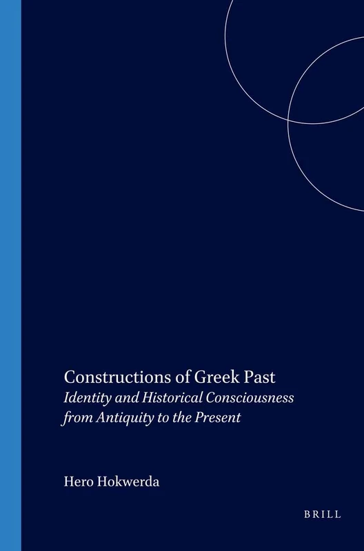 Constructions of Greek Past: Identity and Historical Consciousness from Antiquity to the Present - Image 1