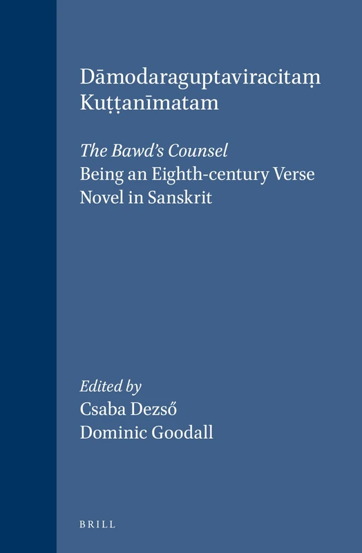 Dāmodaraguptaviracitaṃ Kuṭṭanīmatam: The Bawd's Counsel: Being an Eighth-century Verse Novel in Sanskrit: 23 (Groningen Oriental Studies, 23)