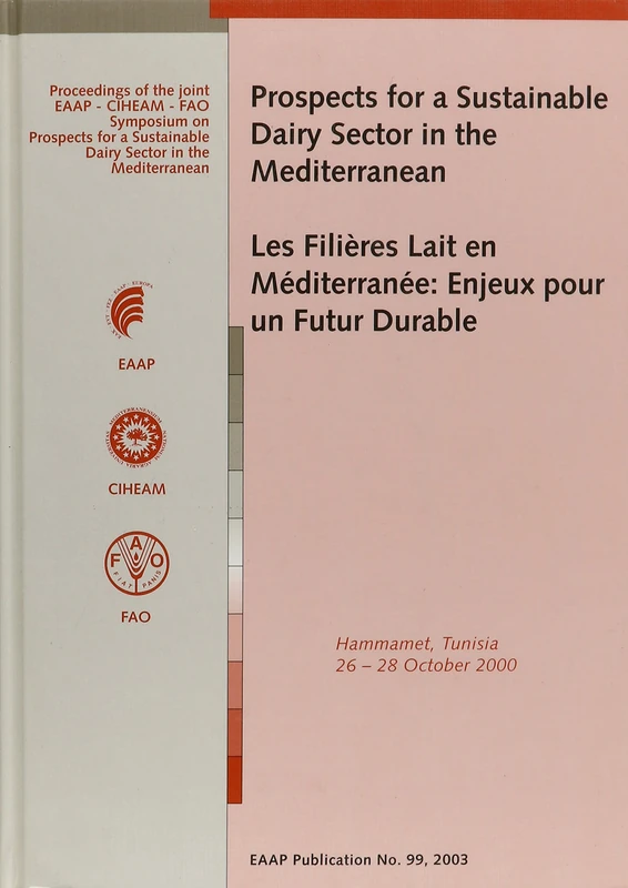 Prospects for a sustainable dairy sector in the Mediterranean: Proceedings of the joint ANPA-EAAP-CIHEAM-FAO Symposium, Hammamet, Tunisia, 26-28 October 2000: 99 (EAAP Scientific Series, 99)