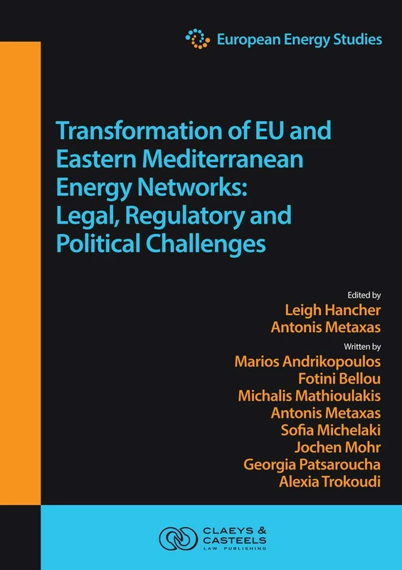 European Energy Studies Volume XV: Transformation of EU and Eastern Mediterranean Energy Networks: Legal, Regulatory and Geopolitical Challenges (European Energy Studies series)