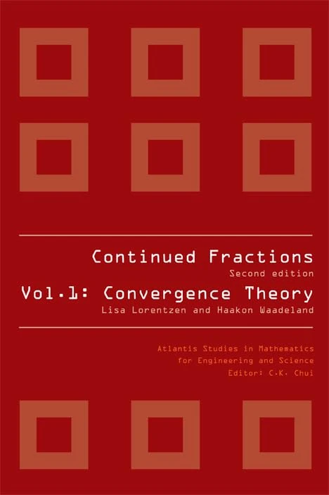 CONTINUED FRACTIONS - VOL 1: CONVERGENCE THEORY (2ND EDITION) (Atlantis Studies In Mathematics For Engineering And Science)