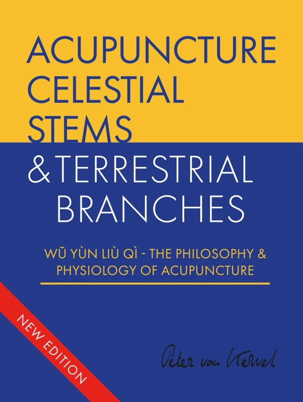 Acupuncture Celestial Stems & Terrestrial Branches: Wŭ Yùn Liù Qì - The Philosophy & Physiology of Acupuncture (Celestial Stems & Terrestrial Branches The philosophy and physiology of acupuncture)