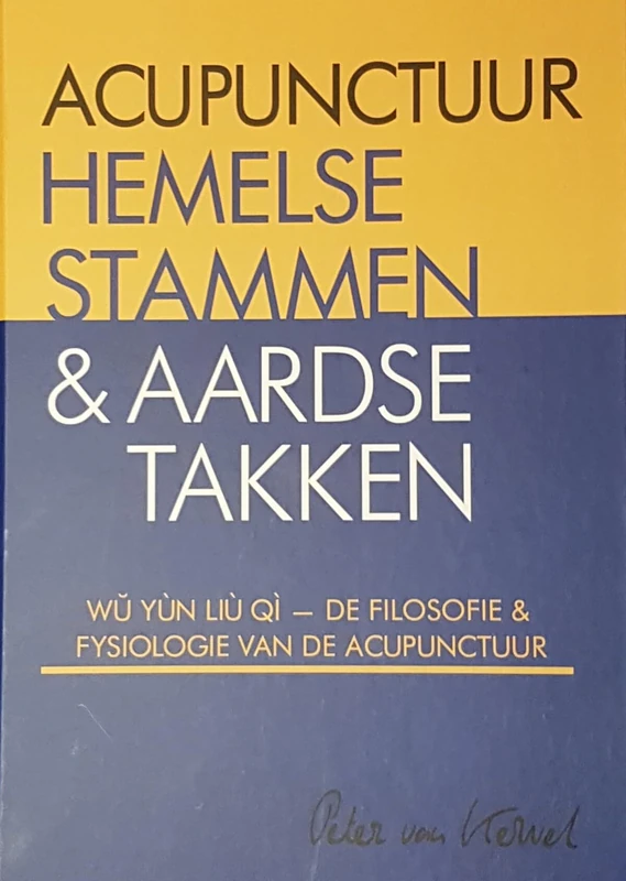 Acupunctuur, hemelse stammen & aardse takken: wŭ yùn liù qì: de filosofie & fysiologie van acupunctuur