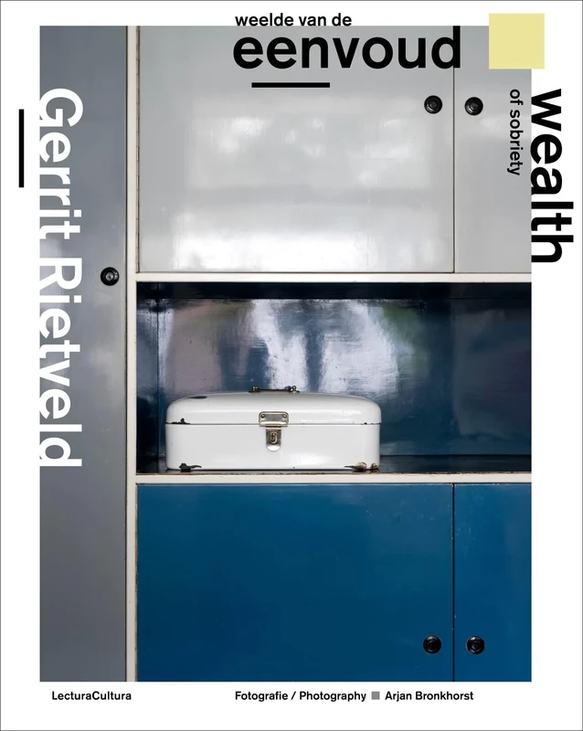 Gerrit Rietveld - Wealth Of Sobriety: weelde van de eenvoud