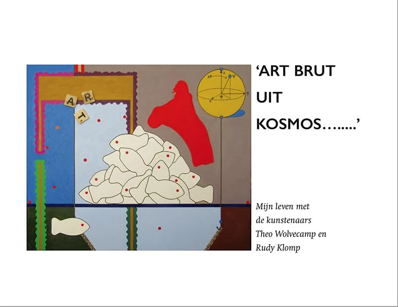 'ART BRUT UIT KOSMOS...': Mijn leven met Theo Wolvecamp en Rudy Klomp - Image 1