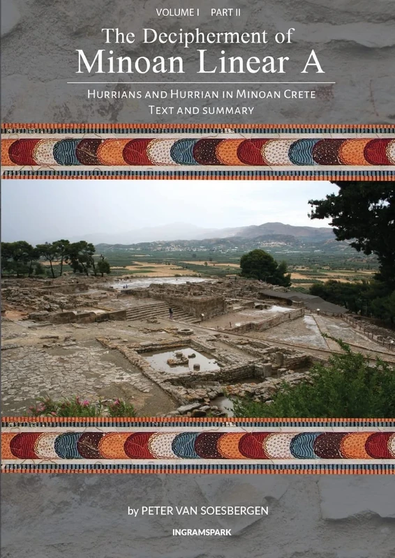 The Decipherment of Minoan Linear A, Volume I, Part II: Hurrians and Hurrian in Minoan Crete: Text and Summary: 2
