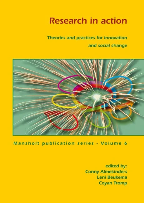 Research in action: Theories and practices for innovation and social change: 6 (Mansholt Publication series, 6)
