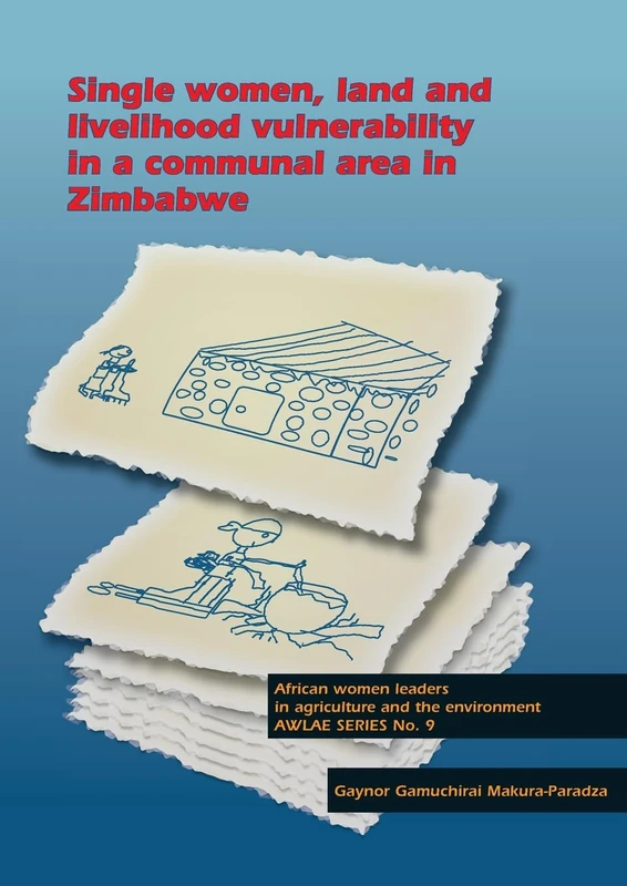 Single women, land and livelihood vulnerability in a communal area in Zimbabwe: 9 (AWLAE, 9)